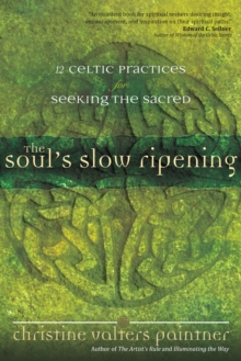 Image for The soul's slow ripening  : 12 Celtic practices for seeking the sacred