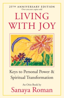 Living with Joy: Keys to Personal Power and Spiritual Transformation