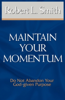 Image for Maintain Your Momentum : Do Not Abandon Your God-given Purpose