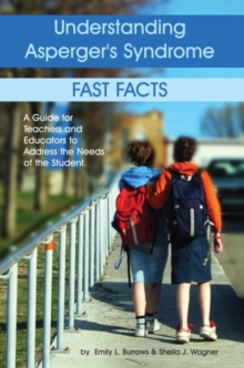 Image for Understanding Asperger's Syndrome - Fast Facts : A Guide for Teachers and Educators to Address the Needs of the Student