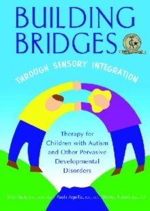 Image for Building Bridges Through Sensory Integration : Therapy for Children with Autism and Other Pervasive Developmental Disorders