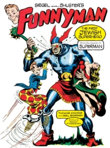 Image for Siegel and Shuster's Funnyman: the first Jewish superhero, from the creators of Superman