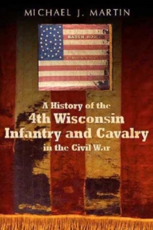 Image for A History of the 4th Wisconsin Infantry and Cavalry in the American Civil War