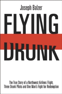 Image for Flying Drunk : The True Story of a Northwest Airlines Flight, Three Drunk Pilots, and One Man's Fight for Redemption