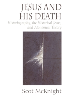 Image for Jesus and His Death : Historiography, the Historical Jesus, and Atonement Theory