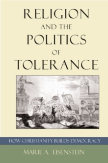 Image for Religion and the politics of tolerance  : how Christianity builds democracy