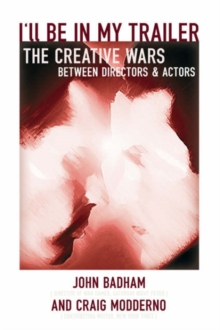 I’ll Be In My Trailer!: The Creative Wars Between Directors and Actors