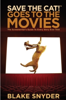 Image for Save the cat! goes to the movies  : the screenwriter's guide to every story ever told