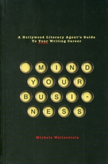 Image for Mind your business  : a Hollywood literary agent's guide to your writing career