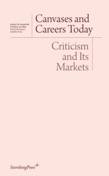 Image for Canvases and careers today  : criticism and its markets