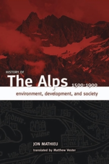 Image for History of the Alps, 1500 - 1900 : Environment, Development, and Society
