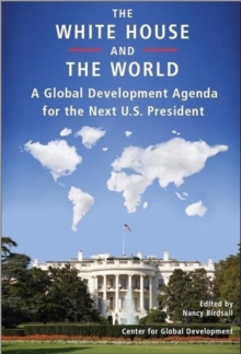 Image for The White House and the World : A Global Development Agenda for the Next U.S. President