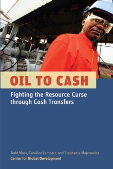 Image for Oil to Cash: Fighting the Resource Curse through Cash Transfers