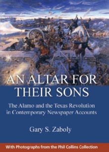 Image for An Altar for Their Sons : The Alamo and the Texas Revolution in Contemporary Newspaper Accounts