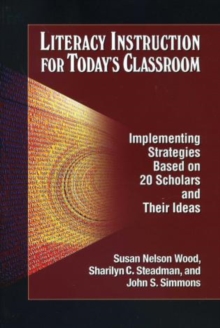 Image for Literacy Instruction for Today's Classroom : Implementing Strategies Based on 20 Scholars and Their Ideas