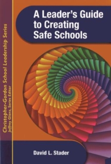 A Leader’s Guide to Creating Safe Schools