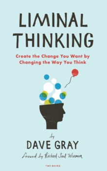 Image for Liminal Thinking: Create the Change You Want by Changing the Way You Think
