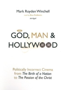 Image for God, Man, and Hollywood : Politically Incorrect Cinema from "The Birth of a Nation" to "The Passion of the Christ"