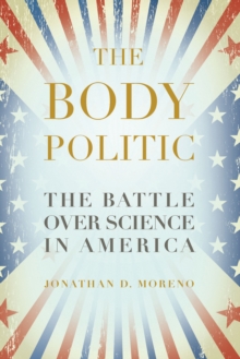 Image for The Body Politic : The Battle Over Science in America