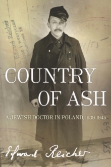 Image for Country of ash: a Jewish doctor in Poland, 1939-1945