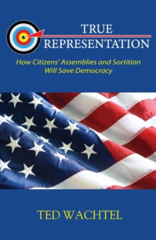 Image for True Representation : How Citizens' Assemblies and Sortition Will Save Democracy