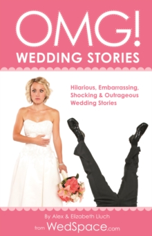 Image for OMG! Wedding Stories : Hilarious, Outrageous, Embarrassing, Shocking and Bizarre Wedding Stories