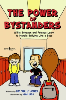 Image for The Power of Bystanders : Willie Bohanon and Friends Learn to Handle Bullying Like a Boss