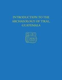 Image for Introduction to the Archaeology of Tikal, Guatemala: Tikal Report 12
