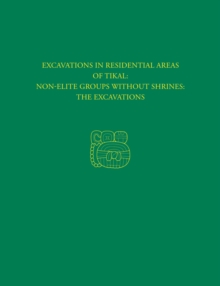 Excavations in Residential Areas of Tikal--Nonelite Groups Without Shrines