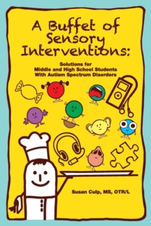 Image for A Buffet of Sensory Interventions : Solutions for Middle and High School Students with Autism Spectrum Disorders