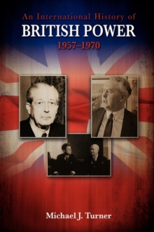 Image for An International History of British Power, 1957-1970