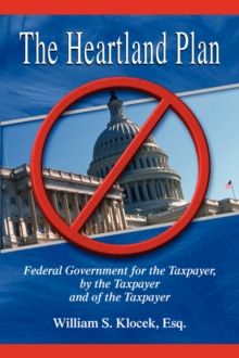 Image for The Heartland Plan : Federal Government for the Taxpayer, by the Taxpayer and of the Taxpayer