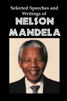 Image for Selected Speeches and Writings of Nelson Mandela : The End of Apartheid in South Africa