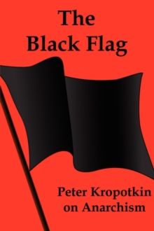 Image for The Black Flag : Peter Kropotkin on Anarchism