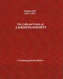 Image for The Collected Works of J.Krishnamurti  - Volume XIII 1962-1963 : A Psychological Revolution