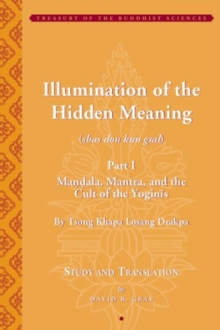 Tsong Khapa’s Illumination of the Hidden Meaning and the Cult of the Yognis, a Study and Annotated Translation of Chapters 1-24 of Kun Sel