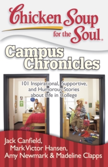Image for Chicken Soup for the Soul: Campus Chronicles : 101 Inspirational, Supportive, and Humorous Stories about Life in College