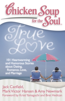 Image for Chicken Soup for the Soul: True Love : 101 Heartwarming and Humorous Stories about Dating, Romance, Love, and Marriage
