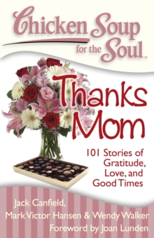 Image for Chicken Soup for the Soul: Thanks Mom : 101 Stories of Gratitude, Love, and Good Times