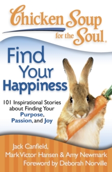 Image for Chicken Soup for the Soul: Find Your Happiness : 101 Inspirational Stories about Finding Your Purpose, Passion, and Joy
