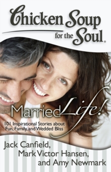 Image for Chicken Soup for the Soul: Married Life! : 101 Inspirational Stories about Fun, Family, and Wedded Bliss