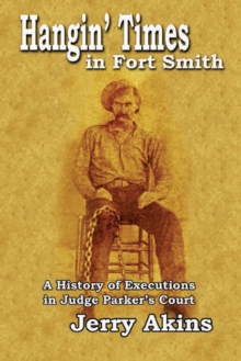Image for Hangin' times in Fort Smith: a history of executions in Judge Parker's court