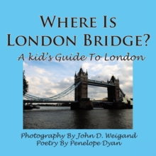 Where Is London Bridge? A Kid's Guide To London