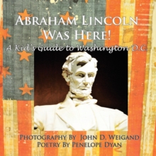 Image for Abraham Lincoln Was Here! A Kid's Guide To Washington D. C.