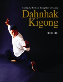 Image for Dahnhak Kigong  : using your body to enlighten your mind