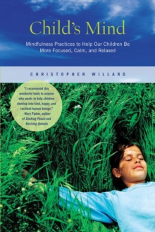 Image for Child's mind: mindfulness practices to help our children be more focused, calm, and relaxed