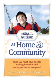Image for The child with autism at home and in the community  : over 600 must-have tips for making home life and outing easier for everyone!