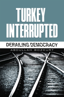 Image for Turkey interrupted: derailing democracy