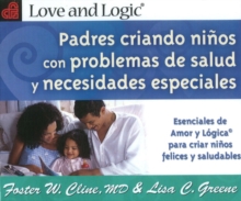 Image for Parenting Children with Health Issues & Special Needs : Love & Logic Essentials for Raising Happy, Healthier Kids