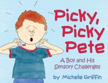 Image for Picky, Picky Pete : A Boy and His Sensory Challenges
